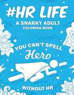 HR Life: A Snarky, Relatable & Humorous Adult Coloring Book For Human Resource Professionals