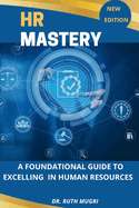 HR Mastery: A Foundational Guide to Excelling in Human Resources