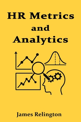 HR Metrics and Analytics: Data-Driven Decision Making in Human Resources - Relington, James
