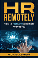 HR Remotely: How to Motivate a Remote Workforce