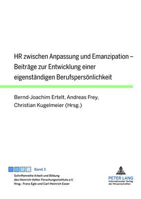 HR Zwischen Anpassung Und Emanzipation: Beitraege Zur Entwicklung Einer Eigenstaendigen Berufspersoenlichkeit - Egle, Franz (Editor), and Ertelt, Bernd-Joachim (Editor), and Frey, Andreas (Editor)