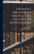 Hrabanus Magnentius Maurus, Eine Historische Monographie