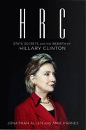HRC: State Secrets and the Rebirth of Hillary Clinton - Allen, Jonathan, and Parnes, Amie
