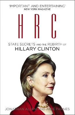 HRC: State Secrets and the Rebirth of Hillary Clinton - Allen, Jonathan, and Parnes, Amie