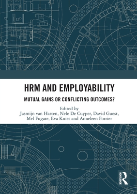 HRM and Employability: Mutual Gains or Conflicting Outcomes? - Harten, Jasmijn Van (Editor), and de Cuyper, Nele (Editor), and Guest, David (Editor)