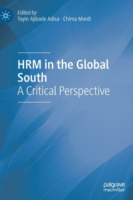 HRM in the Global South: A Critical Perspective - Adisa, Toyin Ajibade (Editor), and Mordi, Chima (Editor)