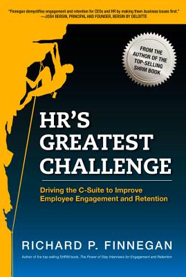 Hr's Greatest Challenge: Driving the C-Suite to Improve Employee Engagement and Retention - Finnegan, Richard P