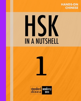 HSK 1 In A Nutshell: All the 150 words with grammar, explanations, vocabulary and examples for the Chinese Proficiency Test - Zafirpulos, Yanis (Editor), and Academy, Standard Chinese