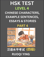 HSK Test Level 4 (Part 4)- Chinese Characters, Example Sentences, Essays & Stories- Self-learn Mandarin Chinese Characters for Hanyu Shuiping Kaoshi (HSK 4), Easy Lessons for Beginners, Short Stories Reading Practice, Simplified Characters, Pinyin...