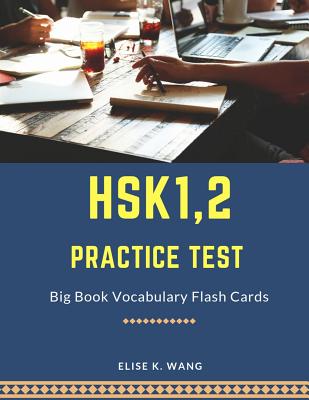 Hsk1,2 Practice Test Big Book Vocabulary Flash Cards: Learning Full Mandarin Chinese Hsk1-2 300 Words for Practice Hsk Test Exam Level 1, 2. New Vocabulary Cards 2019. Easy Study Guide with Simplified Characters Tian Zi GE Notebook to Practice Writing. - Wang, Elise K