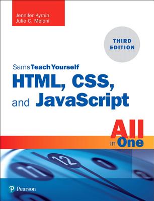 Html, Css, and JavaScript All in One: Covering Html5, Css3, and Es6, Sams Teach Yourself - Meloni, Julie, and Kyrnin, Jennifer