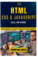 HTML, CSS & JavaScript All-in-One: Mastering Front-End Development