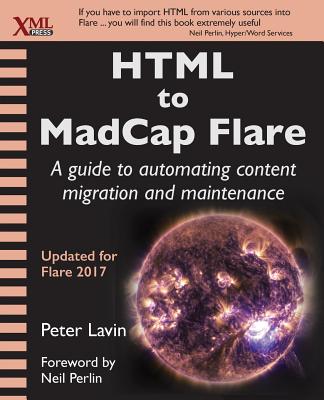 HTML to MadCap Flare: A guide to automating content migration and maintenance - Lavin, Peter, and Perlin, Neil (Foreword by)