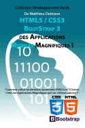 HTML5 / CSS3 / BoostStrap 3 pour Crer des Applications Magnifiques !: Utilisez les nouveauts HTML5 et CSS3 pour Crer des Applications Magnifiques que vos visiteurs adorent !