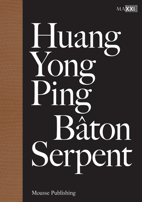 Huang Yong Ping: Baton Serpent - Ping, Huang Yong, and Hanrou, Hou (Text by), and Melandri, Giovanna (Text by)