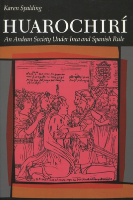 Huarochiri: An Andean Society Under Inca and Spanish Rule - Spalding, Karen