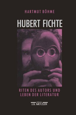 Hubert Fichte: Riten Des Autors Und Leben Der Literatur - Bohme, Hartmut