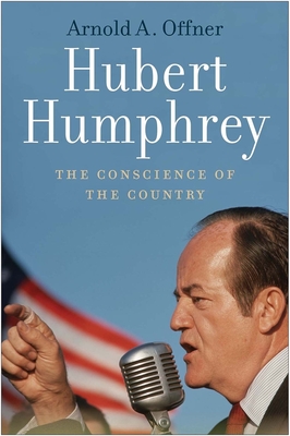 Hubert Humphrey: The Conscience of the Country - Offner, Arnold A