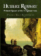 Hubert Robert: Painted Spaces of the Enlightenment - Radisich, Paula Rea