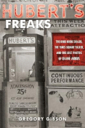 Hubert's Freaks: The Rare-Book Dealer, the Times Square Talker, and the Lost Photos of Diane Arbus - Gibson, Gregory