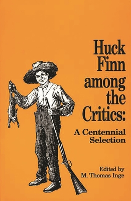 Huck Finn Among the Critics: A Centennial Selection - Inge, M Thomas