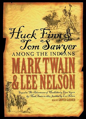 Huck Finn and Tom Sawyer Among the Indians - Twain, Mark, and Nelson, Lee, and Gardner, Grover, Professor (Read by)