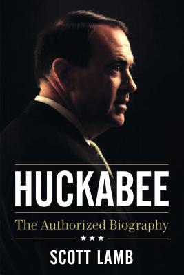 Huckabee: The Authorized Biography - Lamb, Scott
