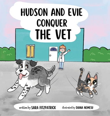 Hudson and Evie Conquer the Vet - Fitzpatrick, Sara