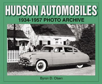 Hudson Automobiles: 1934-1957 Photo Archive - Olsen, Byron D