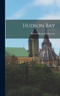 Hudson Bay - Ballantyne, Robert Michael