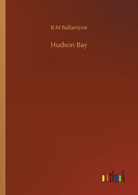 Hudson Bay - Ballantyne, Robert Michael