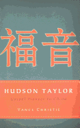 Hudson Taylor: Gospel Pioneer to China