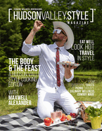 Hudson Valley Style Magazine - The Body and the Feast Edition: A Culinary Wellness Journey Through the Hudson Valley - Bold Recipes, Bodybuilding Nutrition, and Farm-Fresh Living with Wellness Coach Maxwell Alexander
