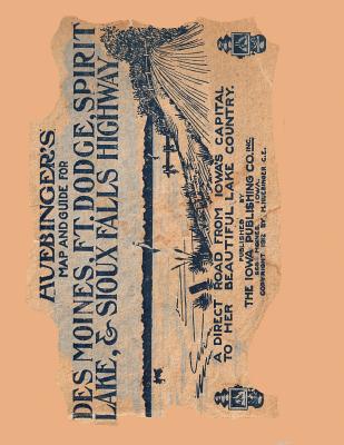 Huebinger's Map and Guide For Des Moines, Ft. Dodge, Spirit Lake, and Sioux Falls Highway: A Direct Road From Iowa's Capital To Her Beautiful Lake Country - Harbaugh, Janice (Editor), and Huebinger, M