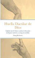 Huella Dactilar de Dios: Cap?tulo uno de G?nesis contiene la llave para desbloquear misterios a lo largo de la biblia.