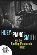 Huey Piano Smith and the Rocking Pneumonia Blues