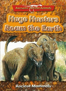 Huge Hunters Roam the Earth: Ancient Mammals