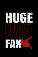 Huge Midget Porn Fan: Funny Gift Love Porn Lovers - 110 Pages Notebook/Journal