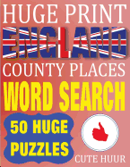 Huge Print England County Places Word Search: 50 Word Searches Extra Large Print to Challenge Your Brain (Huge Font Find a Word for Kids, Adults & Seniors