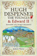 Hugh Despenser the Younger and Edward II: Downfall of a King's Favourite