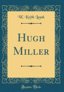 Hugh Miller (Classic Reprint)