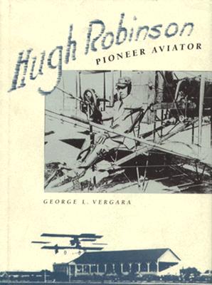 Hugh Robinson, Pioneer Aviator - Vergara, George L