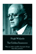 Hugh Walpole - The Golden Scarecrow: "Men Are Often Capable of Greater Things Than They Perform."