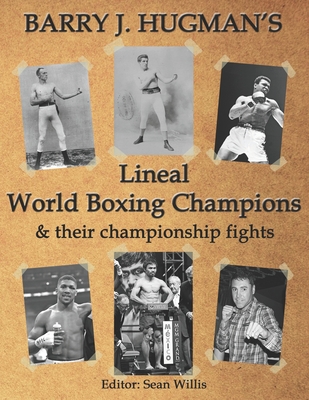 Hugman's Lineal World Champions and their Championship Fights - Willis, Sean (Editor), and Hugman, Barry J