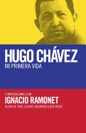 Hugo Chavez: Mi Primera Vida: Conversaciones Con Hugo Chavez