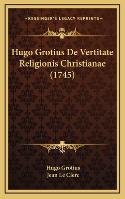 Hugo Grotius de Vertitate Religionis Christianae (1745) - Grotius, Hugo