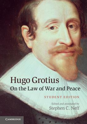 Hugo Grotius on the Law of War and Peace: Student Edition - Neff, Stephen C (Editor)