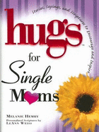 Hugs for Single Moms: Stories, Sayings, and Scriptures to Encourage and Inspire