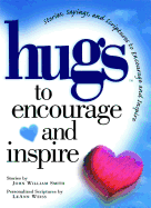Hugs to Encourage and Inspire: Stories, Sayings, and Scriptures to Encourage and