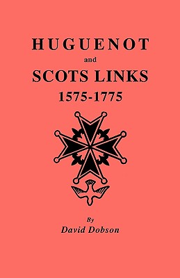 Huguenot and Scots Links, 1575-1775 - Dobson, David